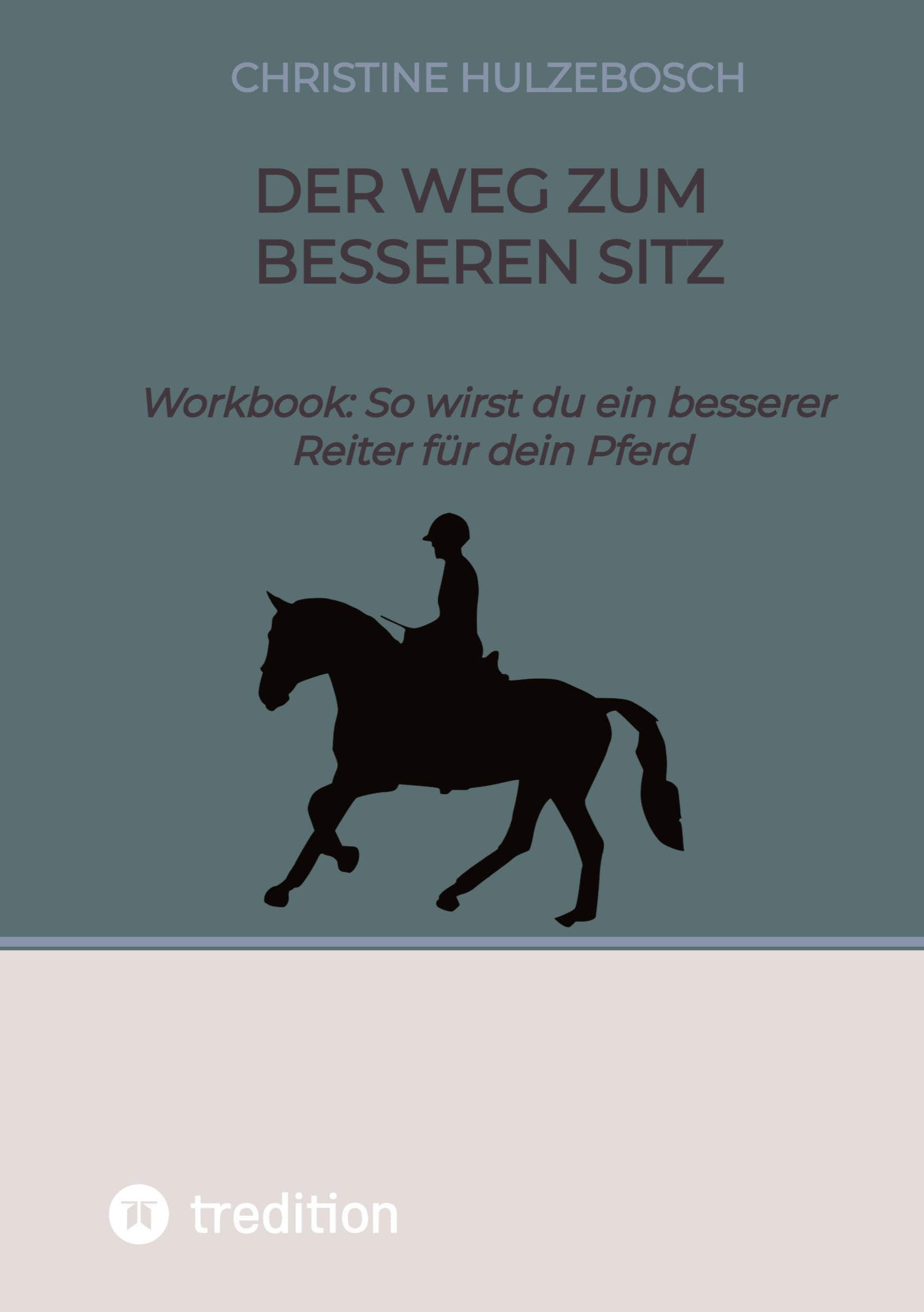 Der Weg zum besseren Sitz: Workbook : So wirst du ein besserer Reiter für dein Pferd