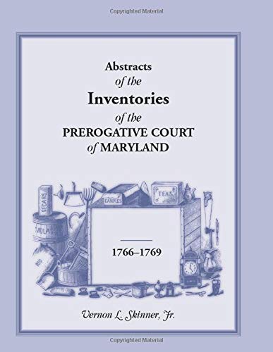 Abstracts Of The Inventories of the Prerogative Court of Maryland, 1766-1769