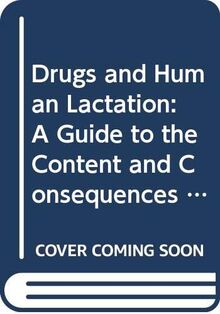 Drugs and Human Lactation: A Guide to the Content and Consequences of Drugs, Micronutrients, Radiopharmaceuticals, and Environmental and Occupationa