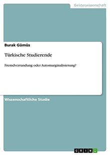 Türkische Studierende: Fremdverrandung oder Automarginalisierung?