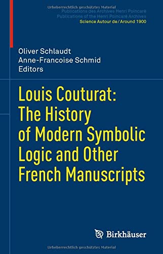Louis Couturat: The History of Modern Symbolic Logic and Other French Manuscripts (Publications des Archives Henri Poincaré Publications of the Henri Poincaré Archives)