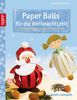 Paper Balls für die Weihnachtszeit: Entzückende Weihnachtsfiguren aus Papierstreifen