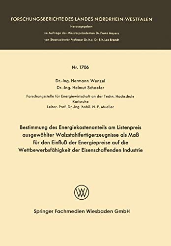 Bestimmung des Energiekostenanteils am Listenpreis ausgewählter Walzstahlfertigerzeugnisse als Maß für den Einfluß der Energiepreise auf die ... Landes Nordrhein-Westfalen, 1706, Band 1706)