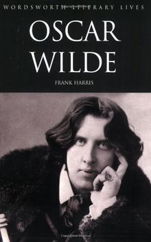 Oscar Wilde: His Life and Confessions (Wordsworth Literary Lives)