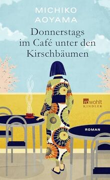 Donnerstags im Café unter den Kirschbäumen: Von der Bestsellerautorin von "Frau Komachi empfiehlt ein Buch"