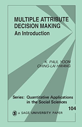 Multiple Attribute Decision Making: An Introduction (Quantitative Applications in the Social Sciences, Band 104)