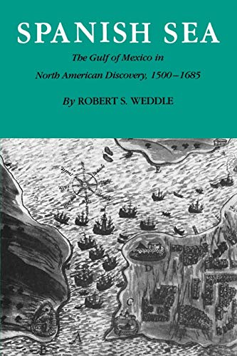 Spanish Sea: The Gulf of Mexico in North America Discovery 1500-1685