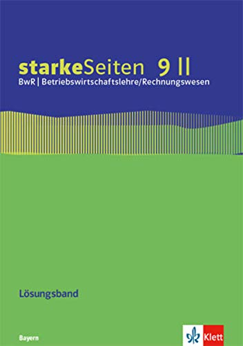 starkeSeiten BwR - Betriebswirtschaftslehre/ Rechnungswesen 9 II. Ausgabe Bayern Realschule: Lösungsband zum Arbeitsheft Klasse 9 (starkeSeiten BwR - ... Ausgabe für Bayern Realschule ab 2019)