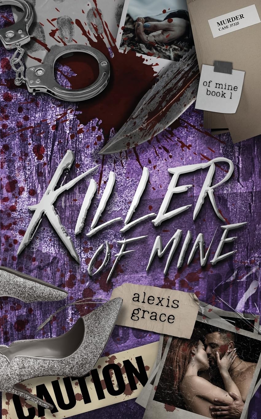 Alexis Grace Killer Of Mine, An Enemies To Lovers Reverse Harem Romance (Of Mine Book 1)
