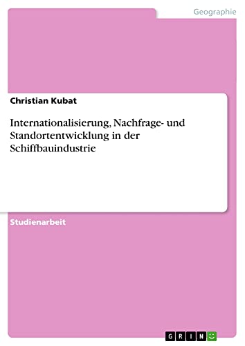 Internationalisierung, Nachfrage- und Standortentwicklung in der Schiffbauindustrie