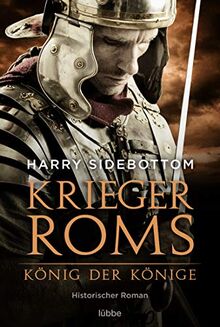 Krieger Roms - König der Könige: Historischer Roman