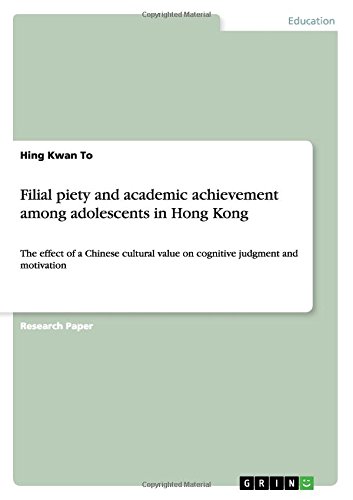 Filial piety and academic achievement among adolescents in Hong Kong: The effect of a Chinese cultural value on cognitive judgment and motivation