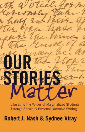 Our Stories Matter: Liberating the Voices of Marginalized Students Through Scholarly Personal Narrative Writing (Counterpoints: Studies in the Postmodern Theory of Education)