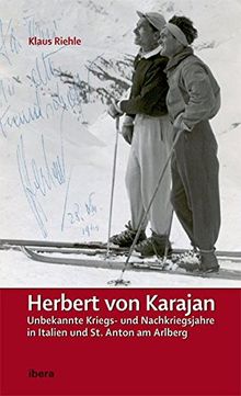 Herbert von Karajan - Unbekannte Kriegs- und Nachkriegsjahre in St. Anton am Arlberg