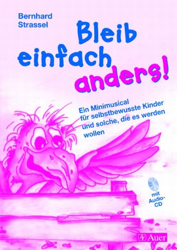 Bleib einfach anders! mit CD: Ein Minimusical für selbstbewusste Kinder und solche, die es werden wollen. Grundschule