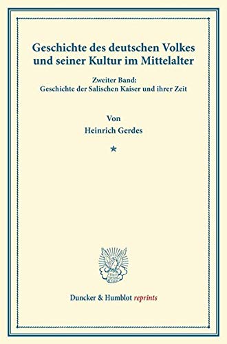Geschichte des deutschen Volkes und seiner Kultur im Mittelalter.: Zweiter Band: Geschichte der Salischen Kaiser und ihrer Zeit. (Duncker & Humblot reprints)