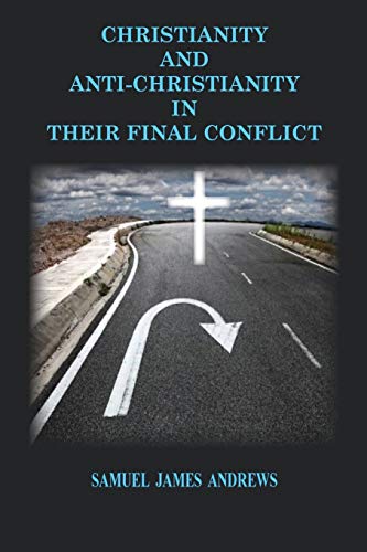 Christianity and Anti-Christianity: In Their Final Confllict (Reprint, Band 1)