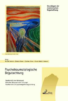 Psychotraumatologische Begutachtung: Gesellschaftlicher Hintergrund - Klinisches Bild psychischer Störungen - Psychiatrische und psychologische Begutachtung