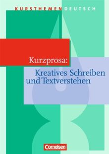 Kursthemen Deutsch, Kurzprosa: Kreatives Schreiben und Textverstehen