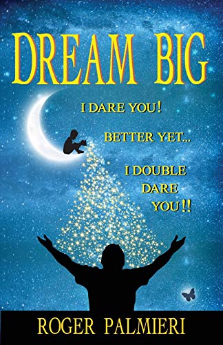 Dream Big I Dare You: Better Yet I Double Dare You