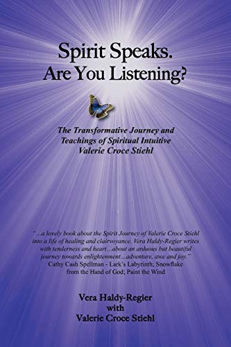 Spirit Speaks. Are You Listening?: The Transformative Journey and Teachings of Spiritual Intuitive Valerie Croce Stiehl: The Transformative Journey & ... of Spiritual Intuitive Valerie Croce Stiehl