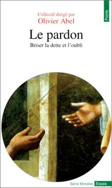 Le pardon : briser la dette et l'oubli