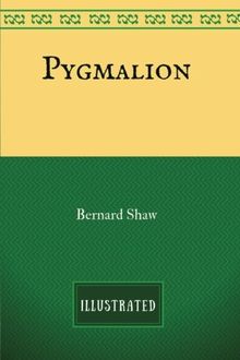 Pygmalion: By George Bernard Shaw - Illustrated