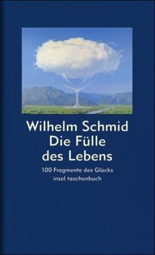 Die Fülle des Lebens: 100 Fragmente des Glücks (insel taschenbuch)