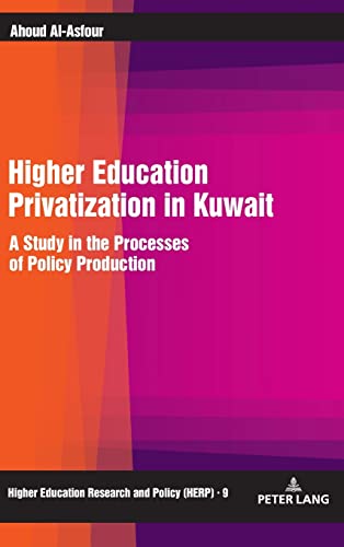 Higher Education Privatization in Kuwait: A Study in the Processes of Policy Production (Higher Education Research and Policy, Band 9)