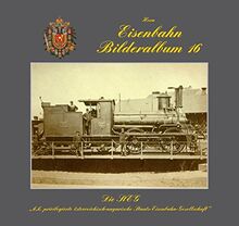 Eisenbahnbilderalbum / Eisenbahn Bilderalbum 16: Die priviligierte k.k. österreich-ungarische Staats-Eisenbahn-Gesellschaft (StEG)