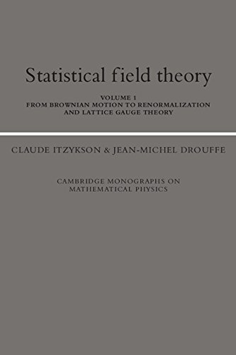 Statistical Field Theory: Volume 1, From Brownian Motion to Renormalization and Lattice Gauge Theory (Cambridge Monographs on Mathematical Physics)