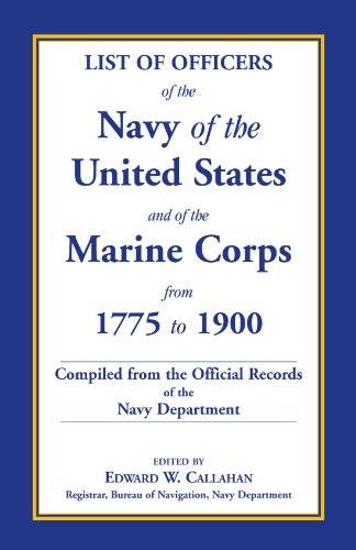 List of Officers of the Navy of the United States and of the Marine Corps from 1775-1900. Comprising a Complete Register of all Present and Former ... United States Navy, and of the Marine Corps