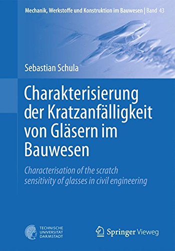 Charakterisierung der Kratzanfälligkeit von Gläsern im Bauwesen: Characterisation of the scratch sensitivity of glasses in civil engineering (Mechanik, Werkstoffe und Konstruktion im Bauwesen)