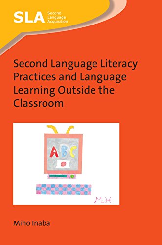 Second Language Literacy Practices and Language Learning Outside the Classroom (Second Language Acquisition, 127)