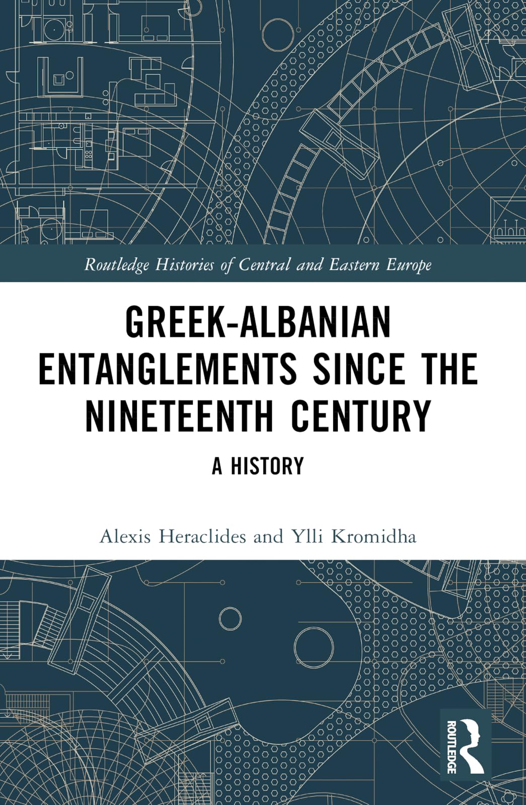 Greek-Albanian Entanglements since the Nineteenth Century: A History (Routledge Histories of Central and Eastern Europe)
