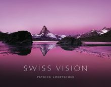 Swiss Vision: Bildband Swiss Vision