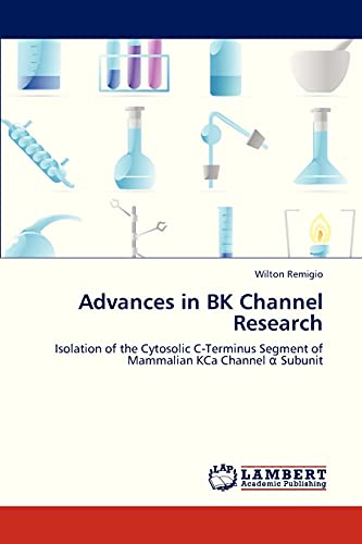 Advances in BK Channel Research: Isolation of the Cytosolic C-Terminus Segment of Mammalian KCa Channel α Subunit: Isolation of the Cytosolic C-Terminus Segment of Mammalian KCa Channel a Subunit