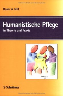 Humanistische Pflege in Theorie und Praxis