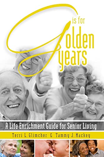 G Is For Golden Years, A Life Enrichment Guide For Senior Living