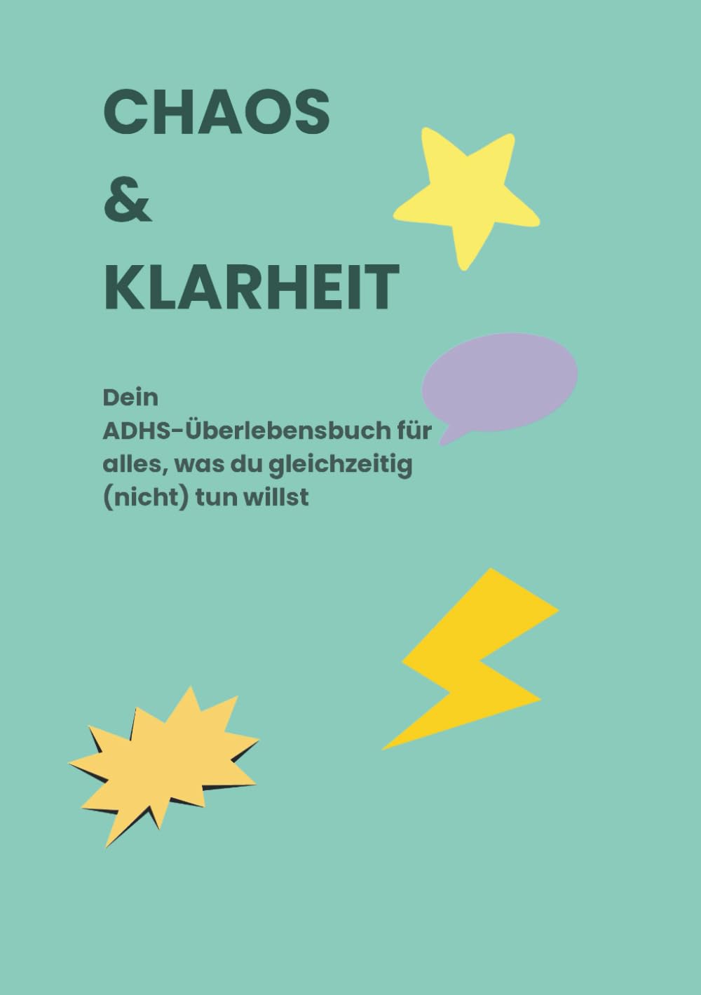 CHAOS & KLARHEIT: Dein ADHS-Überlebensbuch für alles, was du gleichzeitig (nicht) tun willst