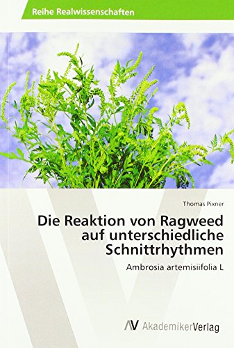 Die Reaktion von Ragweed auf unterschiedliche Schnittrhythmen: Ambrosia artemisiifolia L