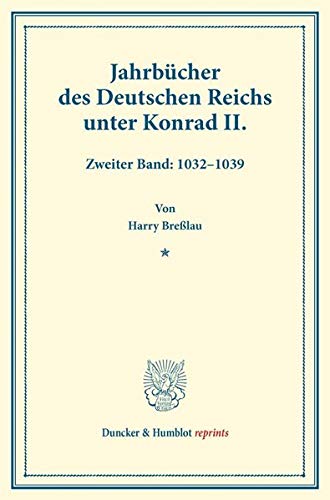 Jahrbücher des Deutschen Reichs unter Konrad II.: Zweiter Band: 1032–1039. Auf Veranlassung Seiner Majestät des Königs von Bayern hrsg. durch die ... (Duncker & Humblot reprints, Band 2)