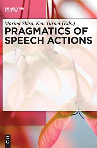 Pragmatics of Speech Actions (Handbooks of Pragmatics [HOPS], 2)