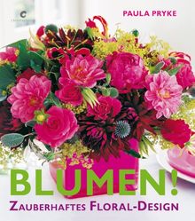 Blumen!: Zauberhaftes Floral-Design