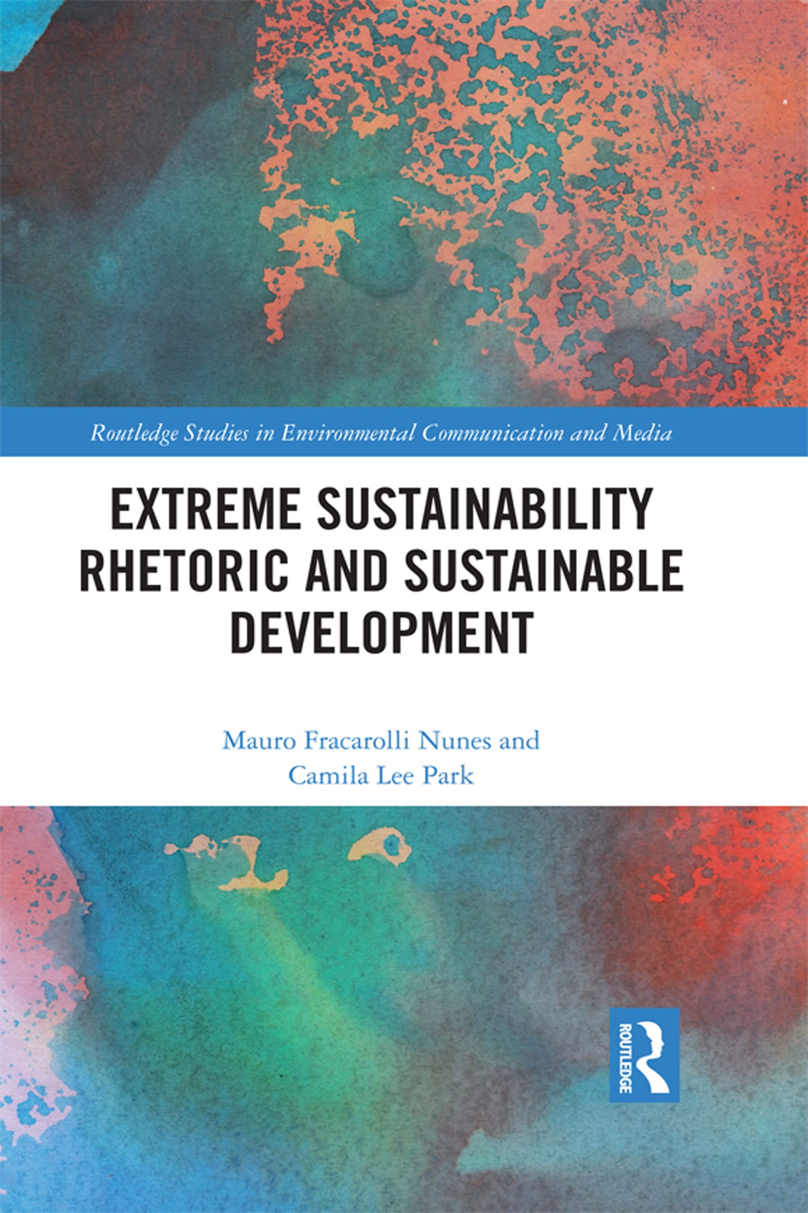 Extreme Sustainability Rhetoric and Sustainable Development (Routledge Studies in Environmental Communication and Media)