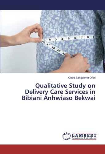 Qualitative Study on Delivery Care Services in Bibiani Anhwiaso Bekwai