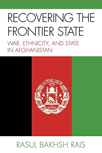 Recovering the Frontier State: War, Ethnicity, and the State in Afghanistan