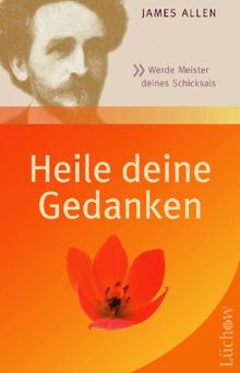 Heile deine Gedanken: Werde Meister deines Schicksals