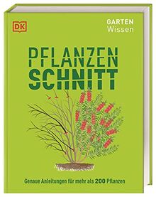 Gartenwissen Pflanzenschnitt: Genaue Anleitungen für mehr als 200 Pflanzen