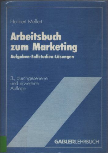 Arbeitsbuch zum Marketing. Aufgaben, Fallstudien, Lösungen
